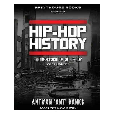 "HIP-HOP History (Book 1 of 3): The Incorporation of Hip-Hop: Circa 1970-1989" - "" ("Bank$ Antw