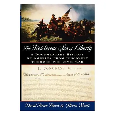 "The Boisterous Sea of Liberty: A Documentary History of America from Discovery Through the Civi