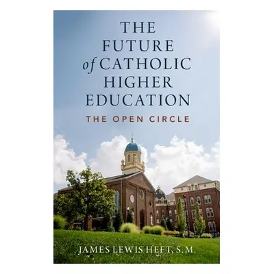 "The Future of Catholic Higher Education" - "" ("Heft James L.")