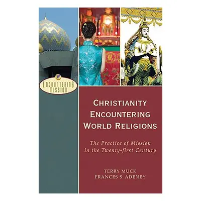 "Christianity Encountering World Religions: The Practice of Mission in the Twenty-First Century"