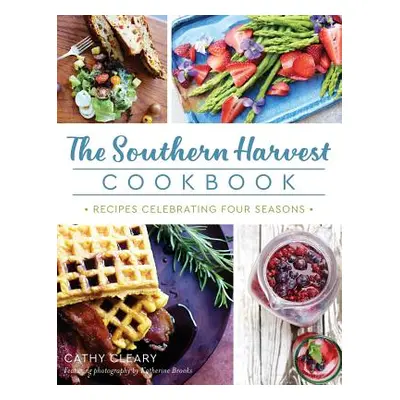 "The Southern Harvest Cookbook: Recipes Celebrating Four Seasons" - "" ("Cleary Cathy")