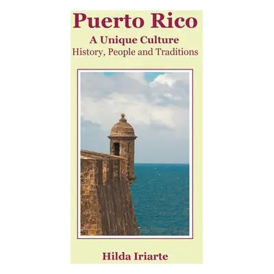 "Puerto Rico, a Unique Culture: History, People and Traditions" - "" ("Iriarte Hilda")