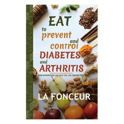 "Eat to Prevent and Control Diabetes and Arthritis (Full Color print)" - "" ("Fonceur La")