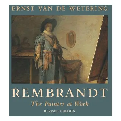 "Rembrandt: The Painter at Work" - "" ("Van de Wetering Ernst")