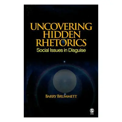 "Uncovering Hidden Rhetorics: Social Issues in Disguise" - "" ("Brummett Barry S.")