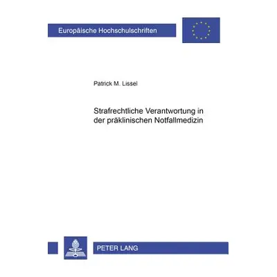 "Strafrechtliche Verantwortung in Der Praeklinischen Notfallmedizin" - "" ("Lissel Patrick")