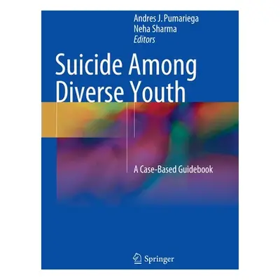 "Suicide Among Diverse Youth: A Case-Based Guidebook" - "" ("Pumariega Andres J.")