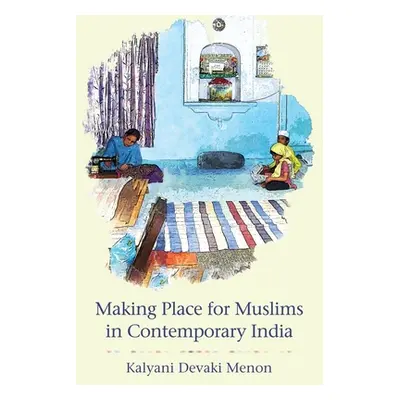 "Making Place for Muslims in Contemporary India" - "" ("Menon Kalyani Devaki")