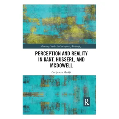 "Perception and Reality in Kant, Husserl, and McDowell" - "" ("Van Mazijk Corijn")