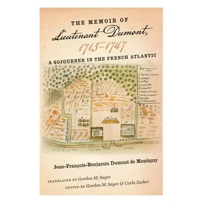 "The Memoir of Lieutenant Dumont, 1715-1747: A Sojourner in the French Atlantic" - "" ("Sayre Go