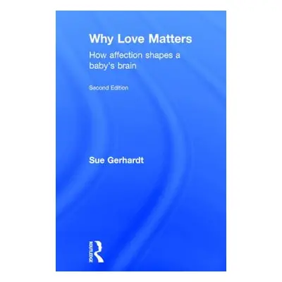 "Why Love Matters: How Affection Shapes a Baby's Brain" - "" ("Gerhardt Sue")