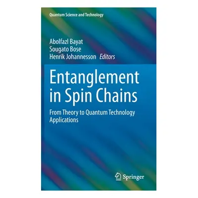 "Entanglement in Spin Chains: From Theory to Quantum Technology Applications" - "" ("Bayat Abolf