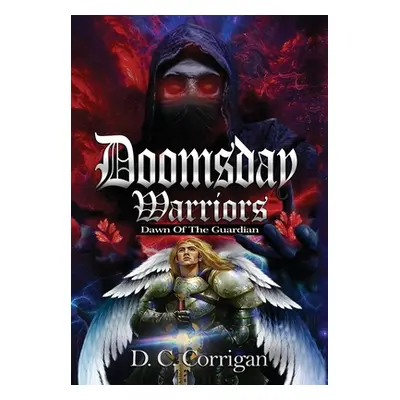 "Doomsday Warriors: Dawn of the Guardian" - "" ("Corrigan D. C.")