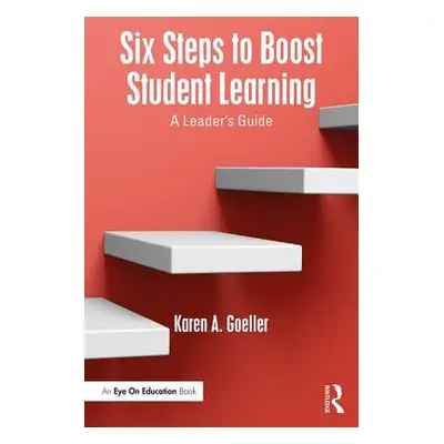 "Six Steps to Boost Student Learning: A Leader's Guide" - "" ("Goeller Karen A.")