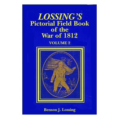 "Lossing's Pictorial Field Book of the War of 1812" - "" ("Lossing Benjamin J.")