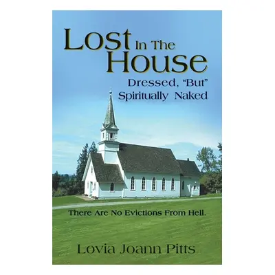 "Lost in the House: Dressed, But Spiritually Naked" - "" ("Pitts Lovia Joann")