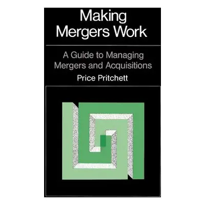 "Making Mergers Work: A Guide to Managing Mergers and Acquisitions" - "" ("Pritchett Price")