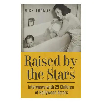 "Raised by the Stars: Interviews with 29 Children of Hollywood Actors" - "" ("Thomas Nick")