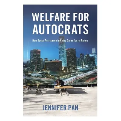 "Welfare for Autocrats: How Social Assistance in China Cares for Its Rulers" - "" ("Pan Jennifer