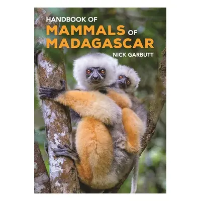 "Handbook of Mammals of Madagascar" - "" ("Garbutt Nick")