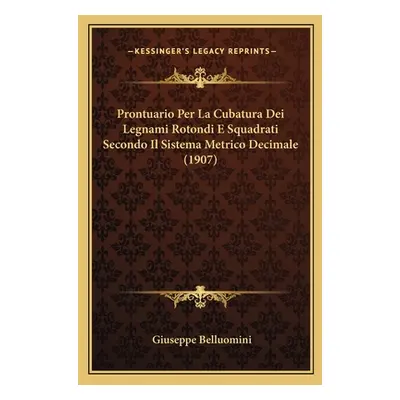 "Prontuario Per La Cubatura Dei Legnami Rotondi E Squadrati Secondo Il Sistema Metrico Decimale 