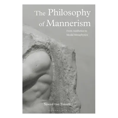 "The Philosophy of Mannerism: From Aesthetics to Modal Metaphysics" - "" ("Van Tuinen Sjoerd")