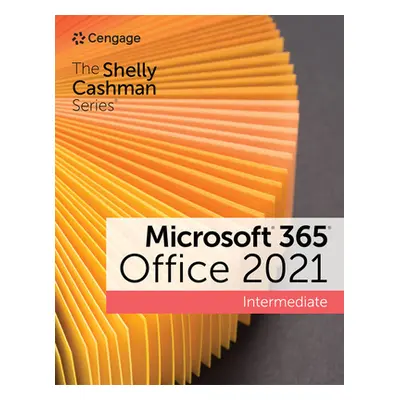 "The Shelly Cashman Series Microsoft 365 & Office 2021 Intermediate" - "" ("Cable Sandra")