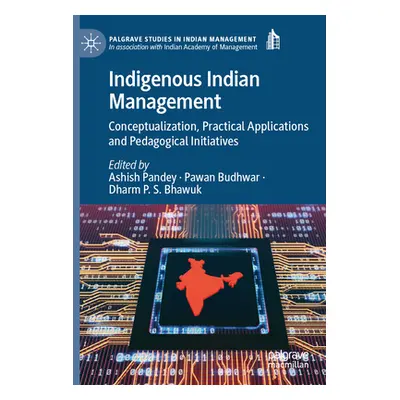 "Indigenous Indian Management: Conceptualization, Practical Applications and Pedagogical Initiat