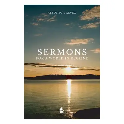 "Sermons for a World in Decline" - "" ("Glvez Alfonso")