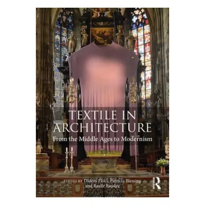 "Textile in Architecture: From the Middle Ages to Modernism" - "" ("Ekici Didem")