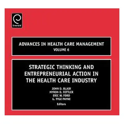 "Strategic Thinking and Entrepreneurial Action in the Health Care Industry" - "" ("Blair John D.