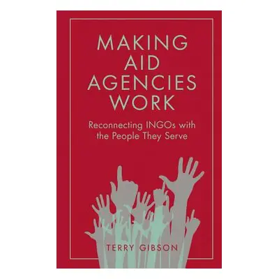 "Making Aid Agencies Work: Reconnecting Ingos with the People They Serve" - "" ("Gibson Terry")