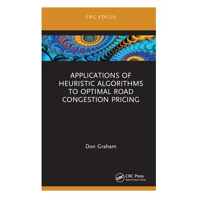 "Applications of Heuristic Algorithms to Optimal Road Congestion Pricing" - "" ("Graham Don")