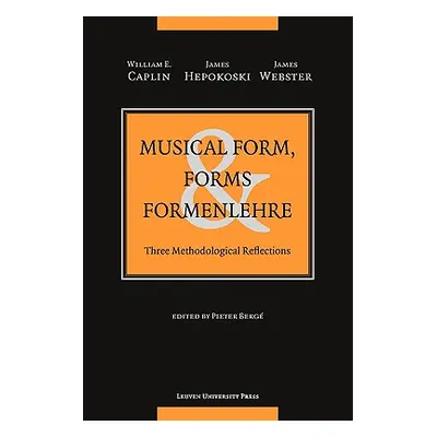 "Musical Form, Forms, and Formenlehre: Three Methodological Reflections" - "" ("Caplin William E