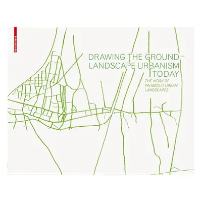 "Drawing the Ground - Landscape Urbanism Today" - "The Work of Palmbout Urban Landscapes" ("Palm