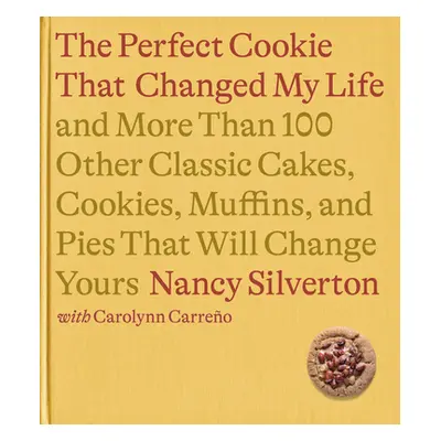 "The Cookie That Changed My Life: And More Than 100 Other Classic Cakes, Cookies, Muffins, and P