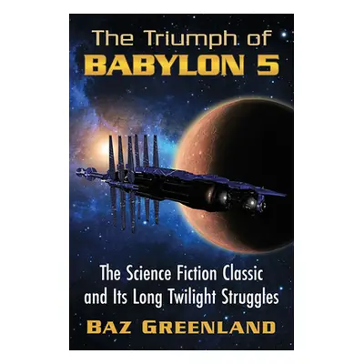 "Triumph of Babylon 5: The Science Fiction Classic and Its Long Twilight Struggles" - "" ("Green