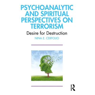 "Psychoanalytic and Spiritual Perspectives on Terrorism: Desire for Destruction" - "" ("Cerfolio