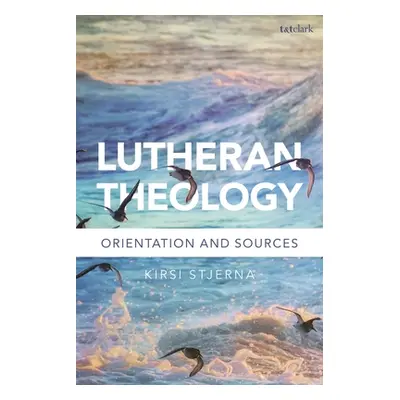 "Lutheran Theology: A Grammar of Faith" - "" ("Stjerna Kirsi")