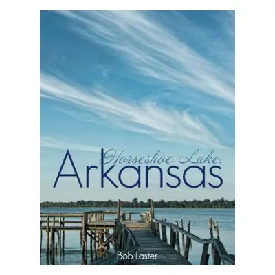 "Horseshoe Lake, Arkansas" - "" ("Laster Bob")