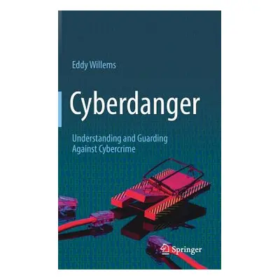 "Cyberdanger: Understanding and Guarding Against Cybercrime" - "" ("Willems Eddy")