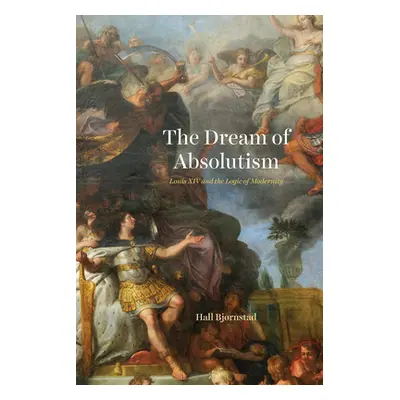 "The Dream of Absolutism: Louis XIV and the Logic of Modernity" - "" ("Bjrnstad Hall")