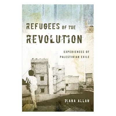 "Refugees of the Revolution: Experiences of Palestinian Exile" - "" ("Allan Diana")