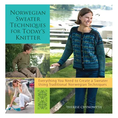 "Norwegian Sweater Techniques for Today's Knitter" - "" ("Chynoweth Therese")