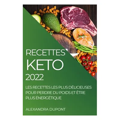 "Recettes Keto 2022: Les Recettes Les Plus Dlicieuses Pour Perdre Du Poids Et tre Plus nergtique