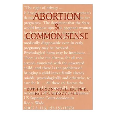 "Abortion & Common Sense" - "" ("Dixon-Mueller Ruth")