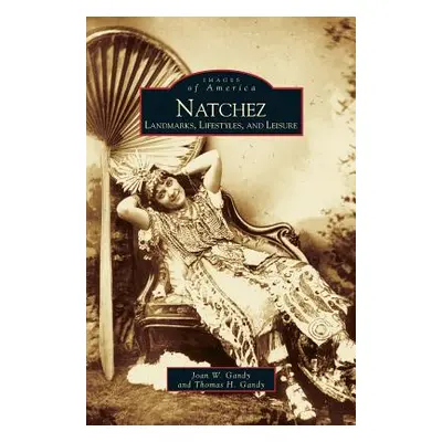 "Natchez: Landmarks, Lifestyles, and Leisure" - "" ("Gandy Joan W.")