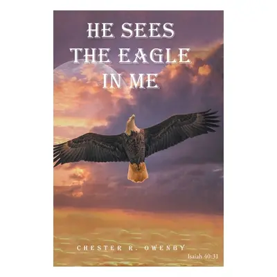 "He Sees the Eagle in Me" - "" ("Owenby Chester R.")