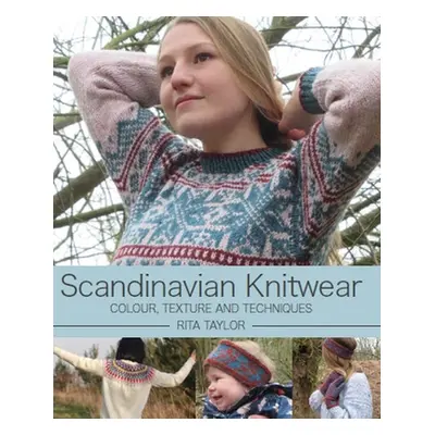 "Scandinavian Knitwear: Colour, Texture and Techniques" - "" ("Taylor Rita")