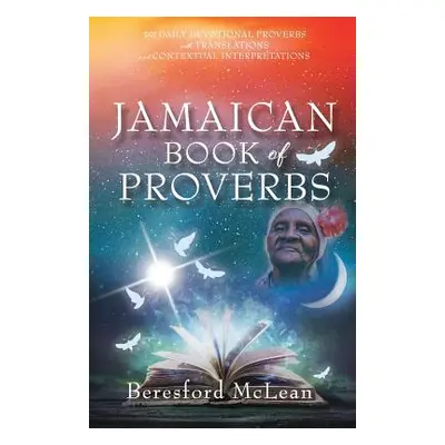 "Jamaican Book of Proverbs: 365 Daily Devotional Proverbs with Translations and Contextual Inter